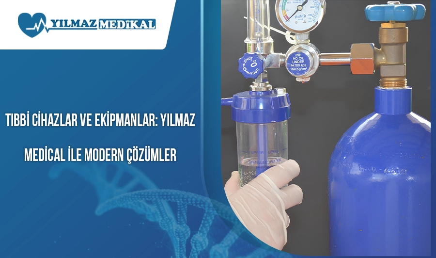 Tıbbi Cihazlar ve Ekipmanlar: Yılmaz Medical ile Modern Çözümler